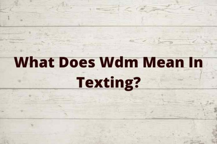 What Does Wdm Mean In Texting?